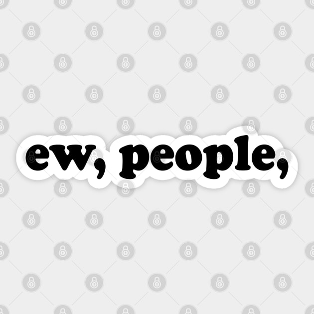 ew people Sticker by nassmaa